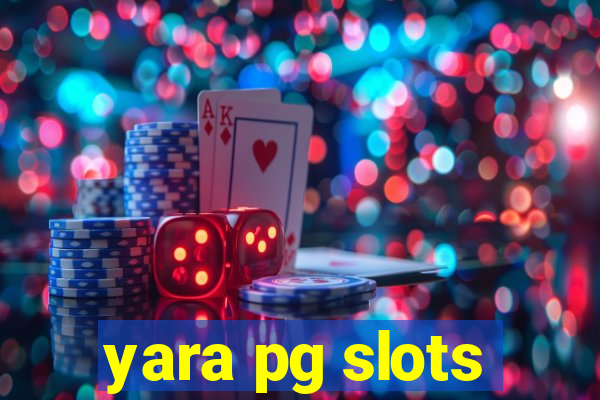 yara pg slots